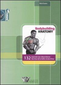 Bodybuilding anatomy. 132 esercizi con descrizione tecnica ed analisi anatomica. Ediz. illustrata - Nick Evans - Libro Calzetti Mariucci 2008, Fisiologia e anatomia | Libraccio.it