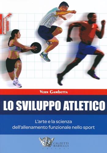 Lo sviluppo atletico. L'arte e la scienza dell'allenamento funzionale nello sport - Vern Gambetta - Libro Calzetti Mariucci 2013, Allenamento sportivo | Libraccio.it