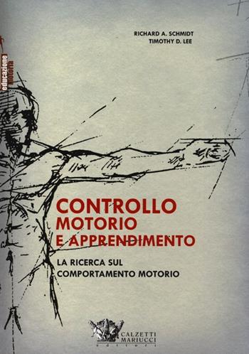 Controllo motorio e apprendimento. La ricerca sul comportamento motorio - Richard A. Schmidt, Timothy D. Lee - Libro Calzetti Mariucci 2012 | Libraccio.it