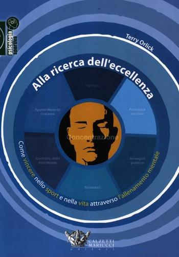 Alla ricerca dell'eccellenza. Come vincere nello sport e nella vita attraverso l'allenamento mentale - Terry Orlick - Libro Calzetti Mariucci 2012, Psicologia sportiva | Libraccio.it