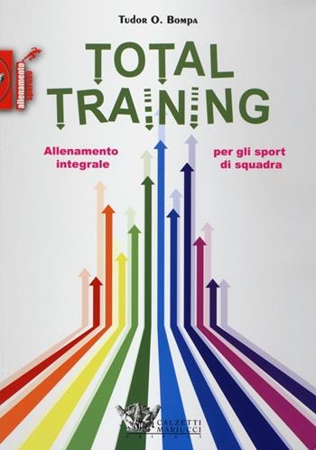 Total training. Allenamento integrale per gli sport di squadra - Tudor O. Bompa - Libro Calzetti Mariucci 2013, Allenamento sportivo | Libraccio.it