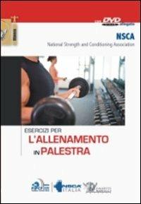 Esercizi per l'allenamento in palestra. Con DVD  - Libro Calzetti Mariucci 2010, Fitness | Libraccio.it