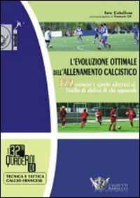L'evoluzione ottimale dell'allenamento calcistico. 322 esercizi e giochi adattati al livello di abilità di chi apprende - Eric Caballero, François Gil - Libro Calzetti Mariucci 2008, Football | Libraccio.it