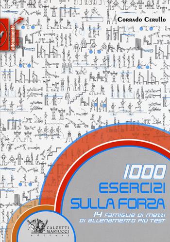 1000 esercizi sulla forza. 14 famiglie di mezzi di allenamento più test - Corrado Cerullo - Libro Calzetti Mariucci 2015, Allenamento sportivo | Libraccio.it
