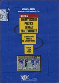 Nuova dimostrazione pratica di mezzi d'allenamento. Esercitazioni a bassa ed alta intensità senza e con la palla. DVD. Con libro - Roberto Sassi - Libro Calzetti Mariucci 2009, Football | Libraccio.it