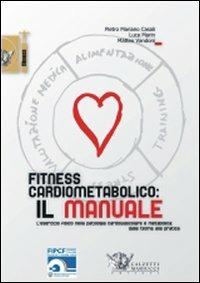 Fitness cardiometabolico: il manuale - Pietro M. Casali, Luca Marin, Matteo Vandoni - Libro Calzetti Mariucci 2008, Fitness | Libraccio.it