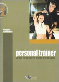 Personal trainer. Come sceglierlo, come diventarlo - Pierluigi De Pascalis - Libro Calzetti Mariucci 2009, Fitness | Libraccio.it