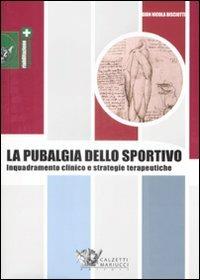 La pubalgia dello sportivo. Inquadramento clinico e strategie terapeutiche - Gian Nicola Bisciotti - Libro Calzetti Mariucci 2009, Riabilitazione e prevenzione | Libraccio.it