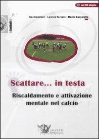 Scattare... in testa. Riscaldamento e attivazione mentale nel calcio. Con DVD - Ivan Carminati, Lorenzo Varnavà, Manlio Gasparotto - Libro Calzetti Mariucci 2009, Football | Libraccio.it