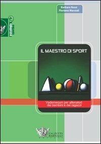 Il maestro di sport. Vademecum per allenatori dei bambini e dei ragazzi - Barbara Rossi, Floriano Marziali - Libro Calzetti Mariucci 2009, Psicologia sportiva | Libraccio.it