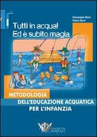 Tutti in acqua! Ed è subito magia. Metodologia dell'educazione acquatica per l'infanzia - Giuseppe Bovi, Fabio Bovi - Libro Calzetti Mariucci 2009, Nuoto collection | Libraccio.it