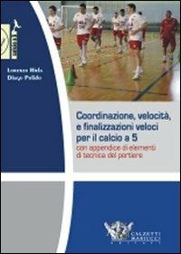 Coordinazione, velocità e finalizzazioni veloci per il calcio a 5. Con appendice di elementi di tecnica del portiere. DVD. Con libro - Lorenzo Riela, Diego Polido - Libro Calzetti Mariucci 2010, Calcio a 5 | Libraccio.it