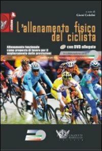 L' allenamento fisico del ciclista. Allenamento funzionale come proposta di lavoro per il miglioramento delle prestazioni. Con DVD - Gianni Cedolini - Libro Calzetti Mariucci 2009, Ciclismo | Libraccio.it