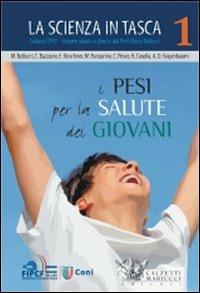 I pesi per la salute dei giovani. La scienza in tasca. Vol. 1  - Libro Calzetti Mariucci 2010, Educazione motoria | Libraccio.it