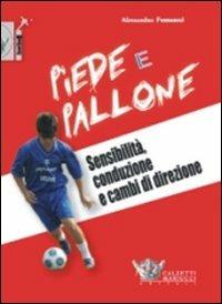 Piede e pallone. Sensibilità, conduzione e cambi di direzione. Con DVD - Alessandro Ferraresi - Libro Calzetti Mariucci 2011, Football | Libraccio.it