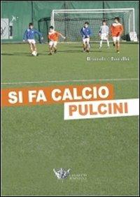 Si fa calcio pulcini. Con CD-ROM - Fabio Bartoli, Silvio Toralbi - Libro Calzetti Mariucci 2011, Football | Libraccio.it