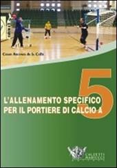 L' allenamento specifico per il portiere di calcio a 5. DVD. Con libro