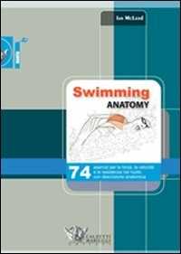 Image of Swimming anatomy. 74 esercizi per la forza, la velocità e la resi...