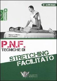P.N.F. tecniche di stretching facilitato. Con DVD - Robert E. McAtee, Jeff Charland - Libro Calzetti Mariucci 2011, Riabilitazione e prevenzione | Libraccio.it