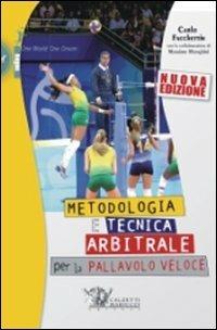 Metodologia e tecnica arbitrale per la pallavolo veloce - Carlo Facchettin - Libro Calzetti Mariucci 2010, Volley | Libraccio.it
