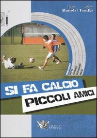 Si fa calcio piccoli amici. Con CD-ROM - Fabio Bartoli, Silvio Toralbi - Libro Calzetti Mariucci 2011, Football | Libraccio.it