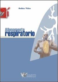 Allenamento respiratorio - Andrea Vivian - Libro Calzetti Mariucci 2010, Allenamento sportivo | Libraccio.it