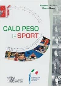 Calo peso e sport - Umberto Di Felice, Renato Manno - Libro Calzetti Mariucci 2010, Allenamento sportivo | Libraccio.it