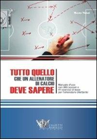 Tutto quello che un allenatore di calcio deve sapere. Manuale d'uso con 999 nozioni e 41 esercizi di base per l'allenatore dilettante - Mauro Viviani - Libro Calzetti Mariucci 2011, Football | Libraccio.it