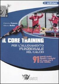 Il core training per l'allenamento funzionale nel calcio. 91 esercizi statici, dinamici e operativi sul campo per il core training. Con DVD - Christian Ferrante, Alberto Bollini - Libro Calzetti Mariucci 2011, Football collection | Libraccio.it