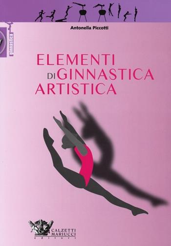 Elementi di ginnastica artistica - Antonella Piccotti - Libro Calzetti Mariucci 2013, Ginnastica | Libraccio.it
