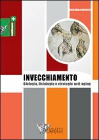 L'invecchiamento. Biologia, fisiologia e strategie anti-aging - Gian Nicola Bisciotti - Libro Calzetti Mariucci 2013, Riabilitazione e prevenzione | Libraccio.it