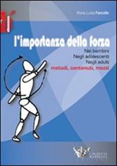 L'importanza della forza. Nei bambini, negli adolescenti, negli adulti. Metodi, contenuti, mezzi. Ediz. illustrata