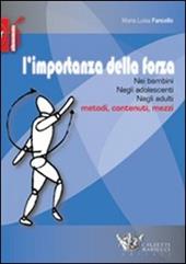 L' importanza della forza. Nei bambini, negli adolescenti, negli adulti. Metodi, contenuti, mezzi