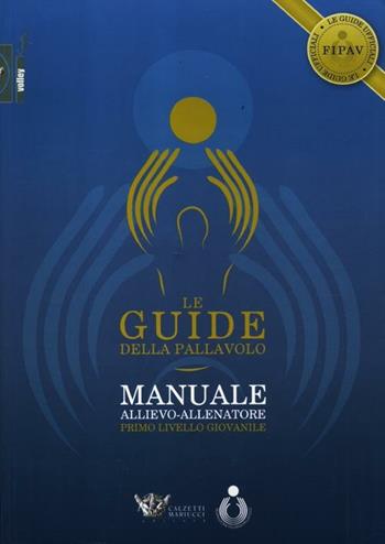 Le guide della pallavolo. Manuale allievo-allenatore. Primo livello giovanile. Ediz. illustrata. Con CD-ROM  - Libro Calzetti Mariucci 2012, Volley | Libraccio.it