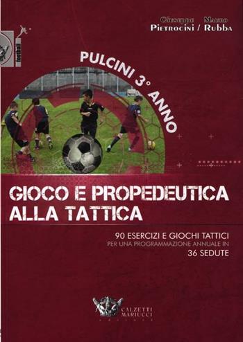 Pulcini 3° anno. Gioco e propedeurica alla tattica. 90 esercizi e giochi tattici per una programmazione annuale in 36 sedute. Con DVD - Giuseppe Pietrocini, Mauro Rubba - Libro Calzetti Mariucci 2012, Football | Libraccio.it