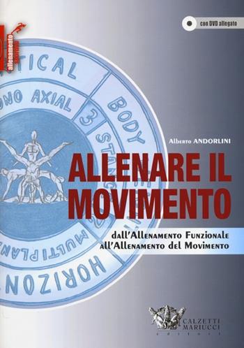Allenare il movimento. Dall'allenamento funzionale all'allenamento del movimento. Con DVD - Alberto Andorlini - Libro Calzetti Mariucci 2013, Allenamento sportivo | Libraccio.it