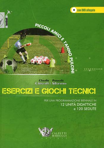 Esercizi e giochi tecnici. Per una programmazione biennale in 12 unità didattiche e 120 sedute. Piccoli amici e 1° anno pulcini. Con DVD - Claudio Chincoli, Pasquale Silvestro - Libro Calzetti Mariucci 2013, Football | Libraccio.it