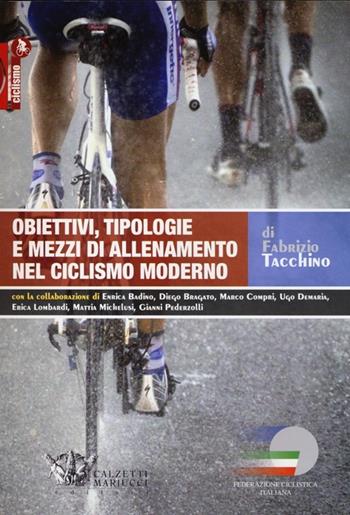 Obiettivi, tipologie e mezzi di allenamento nel ciclismo moderno - Fabrizio Tacchino - Libro Calzetti Mariucci 2013, Ciclismo | Libraccio.it