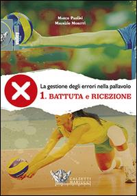 La gestione degli errori nel volley. Con DVD. Vol. 1: Battuta e ricezione - Marco Paolini, Maurizio Moretti - Libro Calzetti Mariucci 2014, Volley | Libraccio.it