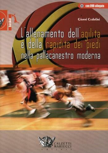 L'allenamento dell'agilità e della rapidità dei piedi nella pallacanestro moderna. Ediz. illustrata. Con CD-ROM - Gianni Cedolini - Libro Calzetti Mariucci 2012, Basket collection | Libraccio.it