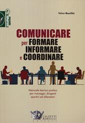 Comunicare per formare informare e coordinare. Manuale teorico-pratico per manager, dirigenti sportivi ed allenatori