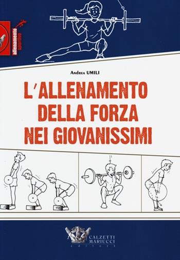 L'allenamento della forza nei giovanissimi - Andrea Umili - Libro Calzetti Mariucci 2013, Allenamento sportivo | Libraccio.it