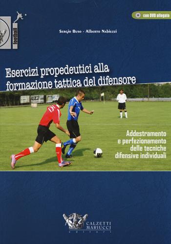 Esercizi propedeutici alla formazione tattica del difensore. Con DVD - Sergio Buso, Alberto Nabiuzzi - Libro Calzetti Mariucci 2014, Football | Libraccio.it