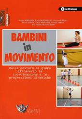 Bambini in movimento. Dalla postura al gioco attraverso la coordinazione e le progressioni dinamiche. Ediz. illustrata. Con DVD