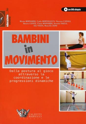 Bambini in movimento. Dalla postura al gioco attraverso la coordinazione e le progressioni dinamiche. Ediz. illustrata. Con DVD  - Libro Calzetti Mariucci 2013, Educazione motoria | Libraccio.it