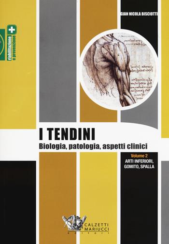 I tendini. Biologia, patologia, aspetti clinici. Vol. 2: Arti inferiori, gomito, spalla - Gian Nicola Bisciotti - Libro Calzetti Mariucci 2015, Riabilitazione e prevenzione | Libraccio.it