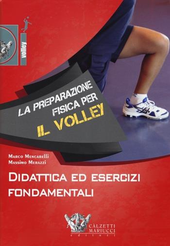 La preparazione fisica per il volley. Didattica ed esercizi fondamentali. Con DVD - Marco Mencarelli, Massimo Merazzi - Libro Calzetti Mariucci 2013, Volley | Libraccio.it