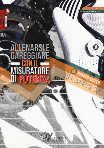 Allenarsi e gareggiare con il misuratore di potenza - Hunter Allen, Andrew R. Coggan - Libro Calzetti Mariucci 2015, Ciclismo | Libraccio.it