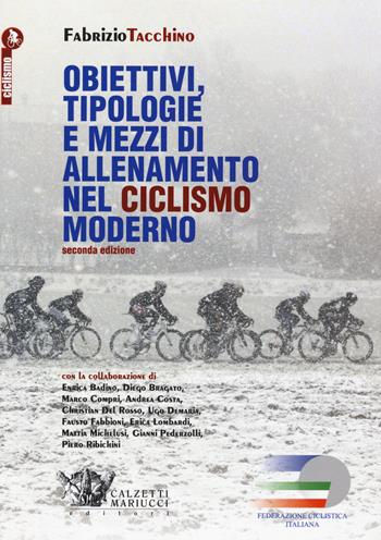 Obiettivi, tipologie e mezzi di allenamento nel ciclismo moderno - Fabrizio Tacchino - Libro Calzetti Mariucci 2016, Ciclismo | Libraccio.it