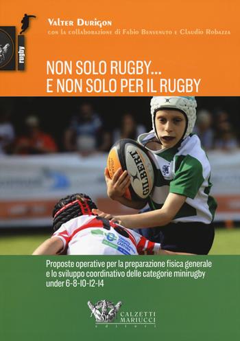 Non solo rugby... E non solo per il rugby. Ediz. illustrata - Valter Durigon - Libro Calzetti Mariucci 2015, Rugby | Libraccio.it